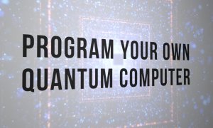 Program your own quantum computer