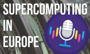 Supercomputing in Europe podcast